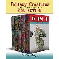 Fantasy Creatures: Adult Coloring Book Collection (Stress Relieving Creative Fun Drawings to Calm Down, Reduce Anxiety & Relax.)