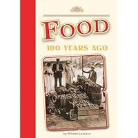 Food 100 Years Ago (Amicus Readers Level 2: 100 Years Ago) Food 100 Years Ago (Amicus Readers Level 2: 100 Years Ago) Library Binding