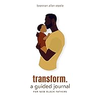 transform: a guided journal for new Black fathers