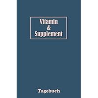Vitamin und Supplement Tagebuch: Tracker zur Überwachung der Einnahme von Vitaminen und Tabletten (German Edition)