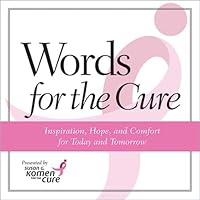 Words for the Cure: Inspiration, Hope, and Comfort for Today and Tomorrow Words for the Cure: Inspiration, Hope, and Comfort for Today and Tomorrow Hardcover