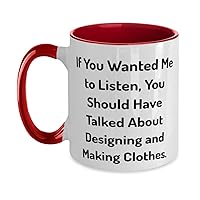 New Designing and Making Clothes Two Tone 11oz Mug, If You Wanted Me to Listen, You Should, Fun Cup For Men Women From Friends, Clothing design, Gift ideas for clothes, How to make clothes gifts,