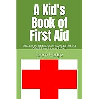 A Kid's Book of First Aid: Including the Official Junior Paramedic Test and Official Junior Paramedic Card A Kid's Book of First Aid: Including the Official Junior Paramedic Test and Official Junior Paramedic Card Paperback