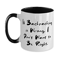 If Backpacking is Wrong, I Don't Want to Be Right. Two Tone 11oz Mug, Backpacking Present From, Unique Cup For Men Women