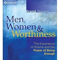 Men, Women, and Worthiness: The Experience of Shame and the Power of Being Enough Men, Women, and Worthiness: The Experience of Shame and the Power of Being Enough Audible Audiobook Audio CD