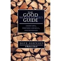 The Good Woodcutter's Guide: Chain Saws, Woodlots, and Portable Sawmills The Good Woodcutter's Guide: Chain Saws, Woodlots, and Portable Sawmills Paperback Mass Market Paperback