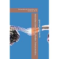 Introduccion a las Redes Neuronales: Desarrollo de Proyectos con tecnicas de IA (Spanish Edition) Introduccion a las Redes Neuronales: Desarrollo de Proyectos con tecnicas de IA (Spanish Edition) Paperback