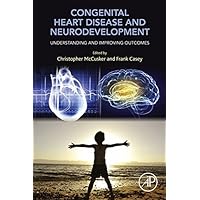 Congenital Heart Disease and Neurodevelopment: Understanding and Improving Outcomes Congenital Heart Disease and Neurodevelopment: Understanding and Improving Outcomes Kindle Paperback