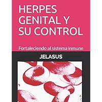 HERPES GENITAL Y SU CONTROL: Fortaleciendo al sistema inmune (SALUD) (Spanish Edition) HERPES GENITAL Y SU CONTROL: Fortaleciendo al sistema inmune (SALUD) (Spanish Edition) Paperback