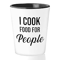 Chef Shot Glass 1.5oz - I cook food for people - Recipe Dishes Cookery Ingredients Culinary Artists Menu Cookmaid Cooker Kitchener Gag Joke