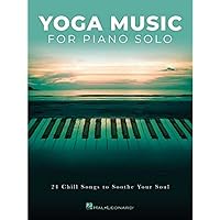 Yoga Music for Piano Solo: 24 Chill Songs to Soothe Your Soul