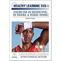Exercise is Medicine: Is There a Toxic Dose?