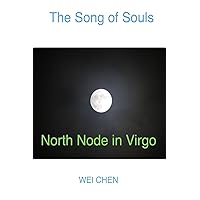 The Song of Souls North Node in Virgo (North Node Astrology: The Song of Souls - Your North Node Sign, Your Innermost Pain and Your Magic Cure!) The Song of Souls North Node in Virgo (North Node Astrology: The Song of Souls - Your North Node Sign, Your Innermost Pain and Your Magic Cure!) Paperback