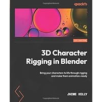 3D Character Rigging in Blender: Bring your characters to life through rigging and make them animation-ready 3D Character Rigging in Blender: Bring your characters to life through rigging and make them animation-ready Paperback Kindle