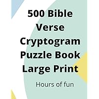 500 Bible Verse Cryptogram Puzzle Book Large Print: large print bible verse cryptograms are fun brain games, enjoy hours of fun stimulating your mind