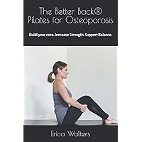 The Better Back: Pilates for Osteoporosis: Build your core. Increase Strength. Support Balance.