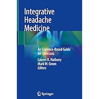 Integrative Headache Medicine: An Evidence-Based Guide for Clinicians Integrative Headache Medicine: An Evidence-Based Guide for Clinicians Kindle Hardcover