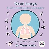 Your Lungs: A Book for Muslim Babies and Toddlers: Learn about how you breathe! (Brainy Baby: Books for Muslim Babies and Toddlers)