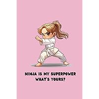 Ninja is my Superpower What's Yours? Ninja is my Superpower What's Yours? Hardcover Paperback