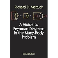 A Guide to Feynman Diagrams in the Many-Body Problem: Second Edition (Dover Books on Physics) A Guide to Feynman Diagrams in the Many-Body Problem: Second Edition (Dover Books on Physics) Paperback Kindle Hardcover