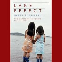 Lake Effect: Two Sisters and a Town's Toxic Legacy Lake Effect: Two Sisters and a Town's Toxic Legacy Audible Audiobook Hardcover Kindle Paperback Mass Market Paperback