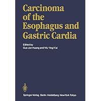 Carcinoma of the Esophagus and Gastric Cardia Carcinoma of the Esophagus and Gastric Cardia Paperback Hardcover