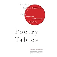 Poetry Tables: How to Create Profound Experiences of Courage, Connection, and Community Using Poetry Poetry Tables: How to Create Profound Experiences of Courage, Connection, and Community Using Poetry Paperback Kindle