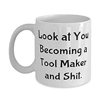 Look at You Becoming a Tool Maker and Shit. 11oz 15oz Mug, Tool maker Present From Friends, Funny Cup For Friends