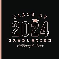 Class Of 2024 Graduation Autograph Book: Sign with Signatures, Capture Messages & Record Meaningful Wishes | A Graduate Guest Book for Autographs | Light Pink & Black Class Of 2024 Graduation Autograph Book: Sign with Signatures, Capture Messages & Record Meaningful Wishes | A Graduate Guest Book for Autographs | Light Pink & Black Paperback