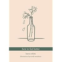 how to feel better: a poetry collection how to feel better: a poetry collection Paperback
