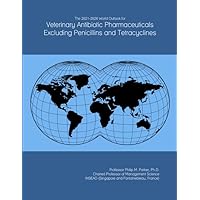 The 2021-2026 World Outlook for Veterinary Antibiotic Pharmaceuticals Excluding Penicillins and Tetracyclines