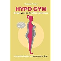 Hypo Gym. A practical guide to Hypopressive Gym.: Sculpt your body with no pressure. Hypo Gym. A practical guide to Hypopressive Gym.: Sculpt your body with no pressure. Paperback Kindle Edition