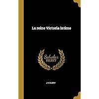 La reine Victoria intime (French Edition) La reine Victoria intime (French Edition) Hardcover Kindle Paperback