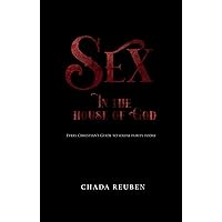 SEX IN THE HOUSE OF GOD: Every Christian's Guide to Sexual Purity