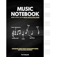 Music Notebook Wide Staff with Music Notation Guide: 100 Blank Sheet Music Manuscript Paper | 6 Staves Per Pages | Write Your Musical Masterpieces Music Notebook Wide Staff with Music Notation Guide: 100 Blank Sheet Music Manuscript Paper | 6 Staves Per Pages | Write Your Musical Masterpieces Paperback