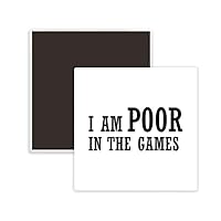 I Am Poor In The Games Square Ceramics Fridge Magnet Keepsake Memento