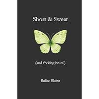 Short & Sweet (and f*cking brutal): A Compilation of Poems That Tell a Story About Love and Loss Short & Sweet (and f*cking brutal): A Compilation of Poems That Tell a Story About Love and Loss Paperback