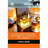 Practical Skills and Clinical Management of Alcoholism and Drug Addiction (Elsevier Insights) Practical Skills and Clinical Management of Alcoholism and Drug Addiction (Elsevier Insights) Kindle Hardcover Paperback
