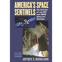 America's Space Sentinels: The History of the DSP and SBIRS Satellite Systems (Modern War Studies (Paperback)) America's Space Sentinels: The History of the DSP and SBIRS Satellite Systems (Modern War Studies (Paperback)) Paperback Kindle Hardcover