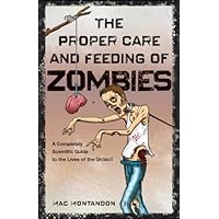 The Proper Care and Feeding of Zombies: A Completely Scientific Guide to the Lives of the Undead The Proper Care and Feeding of Zombies: A Completely Scientific Guide to the Lives of the Undead Kindle Audible Audiobook Paperback
