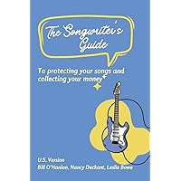 The Songwriter’s Guide to Protecting Your Songs and Collecting Your Money: U.S. Song Royalties: Understanding Performance, Mechanical, and More! The Songwriter’s Guide to Protecting Your Songs and Collecting Your Money: U.S. Song Royalties: Understanding Performance, Mechanical, and More! Paperback Kindle