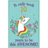 Unicorn Journal Awesome 10 Year Old: with MORE UNICORNS INSIDE & inspirational sayings in this unicorn sketchbook AND unicorn journal notebook for ... Gift for Girls, 10th birthday gift for girls