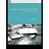 Small Water Supplies: A Practical Guide Small Water Supplies: A Practical Guide Kindle Hardcover Paperback