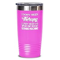 Sewing Machine Operator Tumbler need time with my sewing machine Funny Gift 20oz, Pink