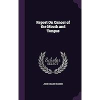Report On Cancer of the Mouth and Tongue Report On Cancer of the Mouth and Tongue Hardcover Paperback