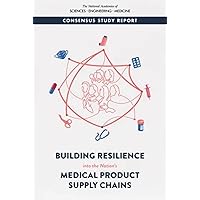 Building Resilience into the Nation's Medical Product Supply Chains Building Resilience into the Nation's Medical Product Supply Chains Paperback Kindle