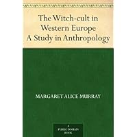 The Witch-cult in Western Europe A Study in Anthropology The Witch-cult in Western Europe A Study in Anthropology Kindle Paperback Hardcover MP3 CD Library Binding