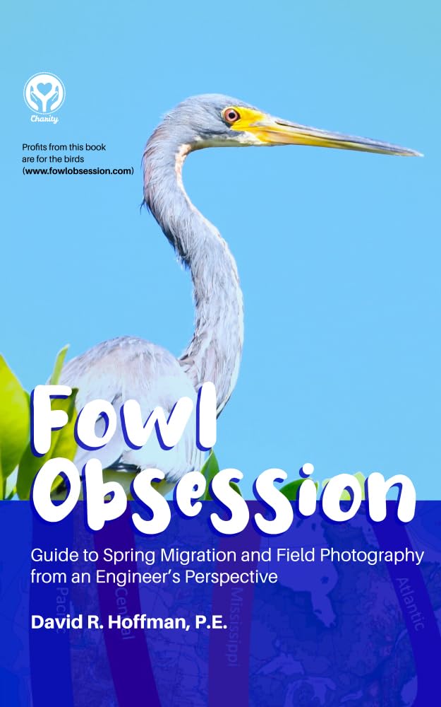 Fowl Obsession: Guide to Spring Migration and Field Photography from an Engineer's Perspective