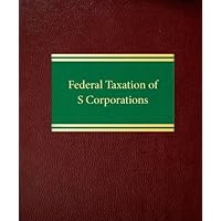 Federal Taxation of S Corporations (Tax Series Corporate Series) Federal Taxation of S Corporations (Tax Series Corporate Series) Loose Leaf