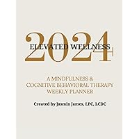 2024 Elevated Wellness: A Mindfulness & Cognitive Behavioral Therapy Weekly Planner